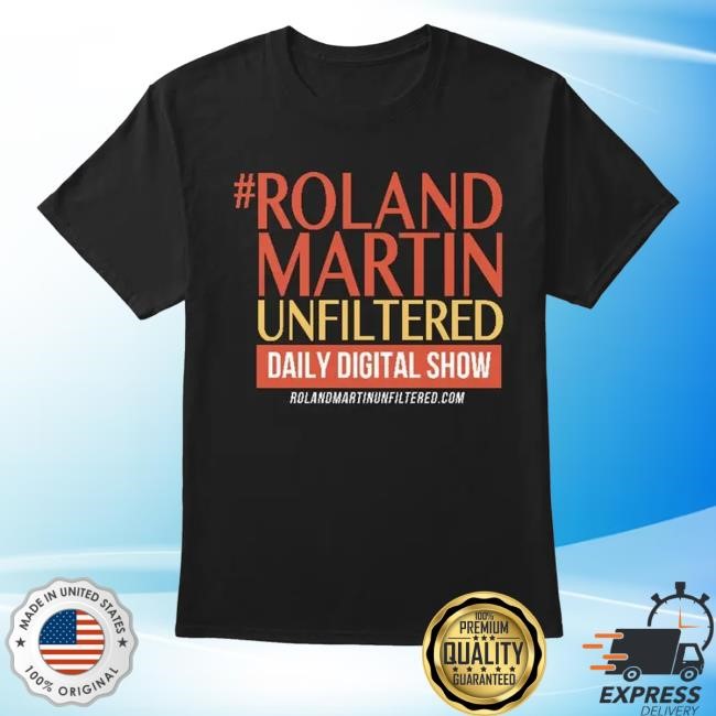 #Rolandmartinunfiltered Daily Digital Show Shirts Roland Martin Store